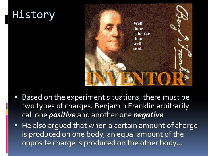 History Based on the experiment situations, there must be two types of charges. Benjamin