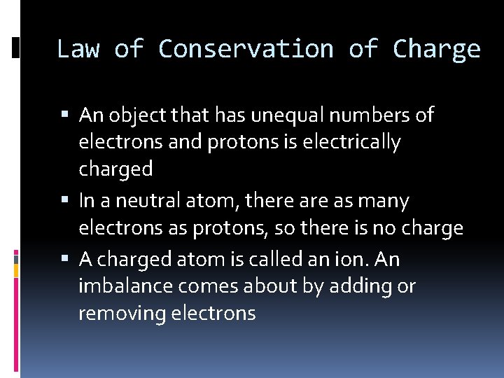 Law of Conservation of Charge An object that has unequal numbers of electrons and