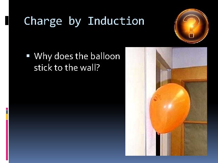 Charge by Induction Why does the balloon stick to the wall? 