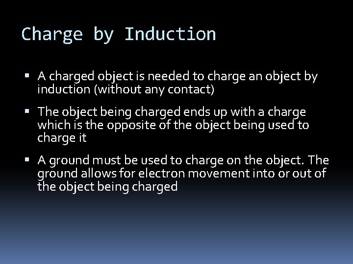 Charge by Induction A charged object is needed to charge an object by induction