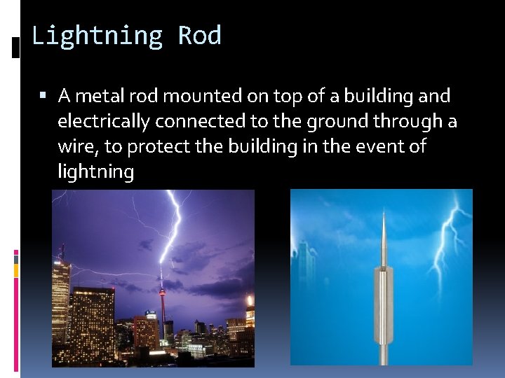 Lightning Rod A metal rod mounted on top of a building and electrically connected