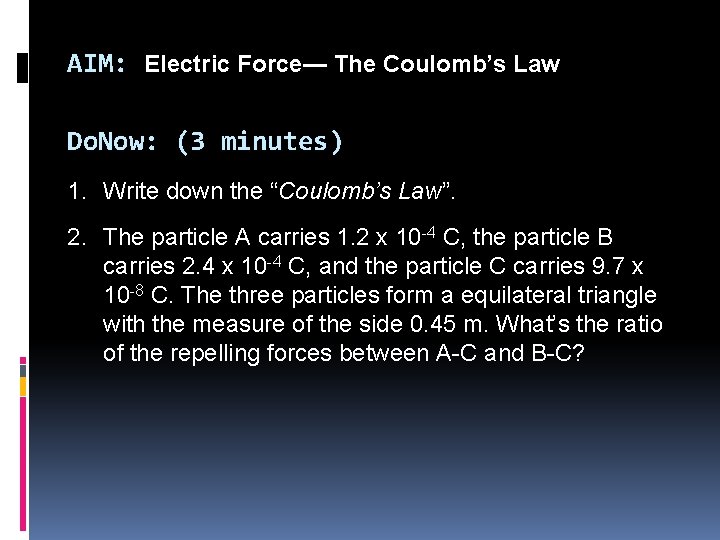 AIM: Electric Force— The Coulomb’s Law Do. Now: (3 minutes) 1. Write down the