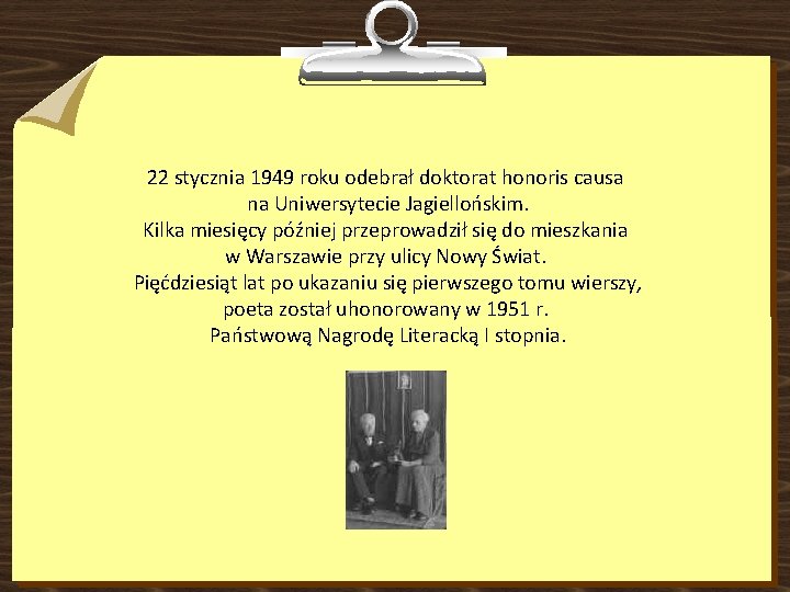 22 stycznia 1949 roku odebrał doktorat honoris causa na Uniwersytecie Jagiellońskim. Kilka miesięcy później