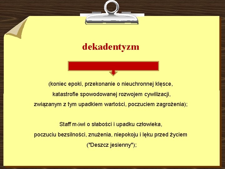 dekadentyzm (koniec epoki, przekonanie o nieuchronnej klęsce, katastrofie spowodowanej rozwojem cywilizacji, związanym z tym