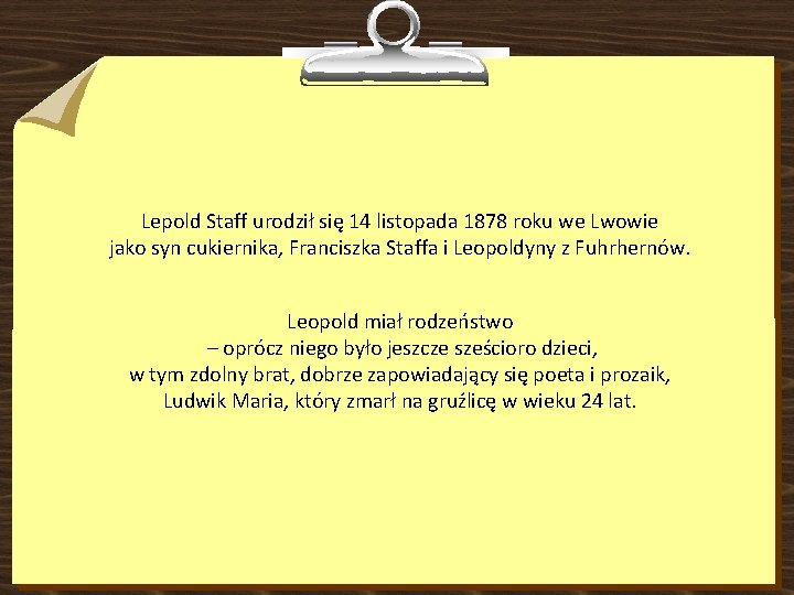 Lepold Staff urodził się 14 listopada 1878 roku we Lwowie jako syn cukiernika, Franciszka