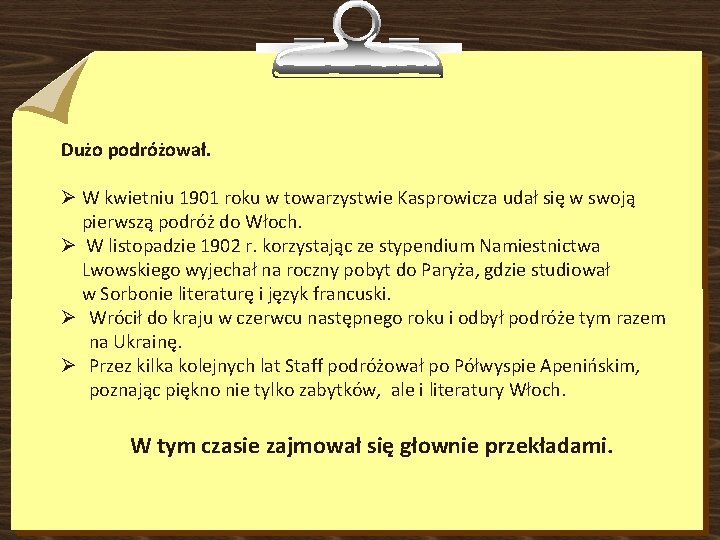 Dużo podróżował. Ø W kwietniu 1901 roku w towarzystwie Kasprowicza udał się w swoją