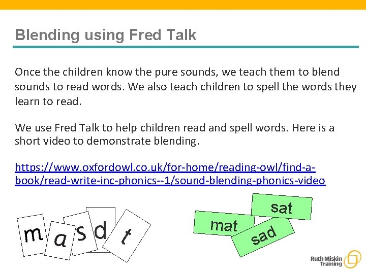Blending using Fred Talk Once the children know the pure sounds, we teach them