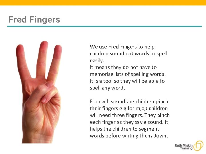 Fred Fingers We use Fred Fingers to help children sound out words to spell Fred Fingers We use Fred Fingers to help children sound out words to spell
