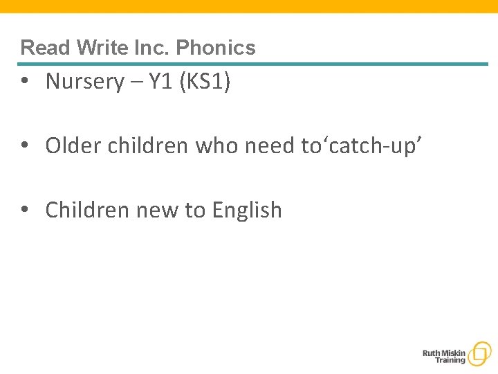 Read Write Inc. Phonics • Nursery – Y 1 (KS 1) • Older children Read Write Inc. Phonics • Nursery – Y 1 (KS 1) • Older children