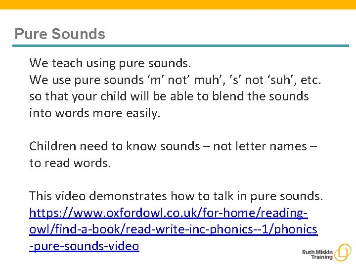 Pure Sounds We teach using pure sounds. We use pure sounds ‘m’ not’ muh’,