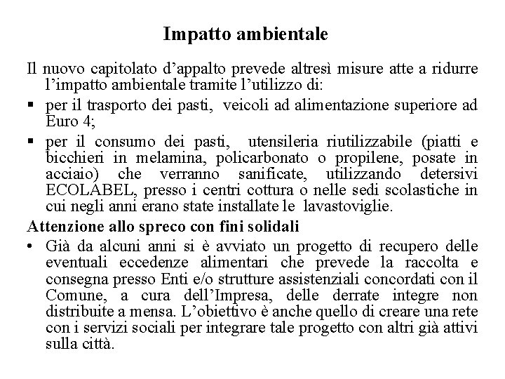 Impatto ambientale Il nuovo capitolato d’appalto prevede altresì misure atte a ridurre l’impatto ambientale