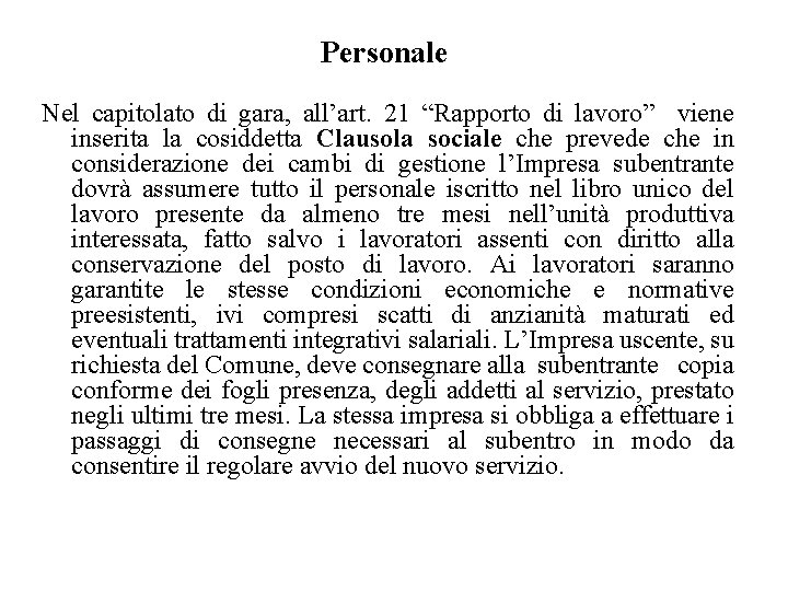 Personale Nel capitolato di gara, all’art. 21 “Rapporto di lavoro” viene inserita la cosiddetta