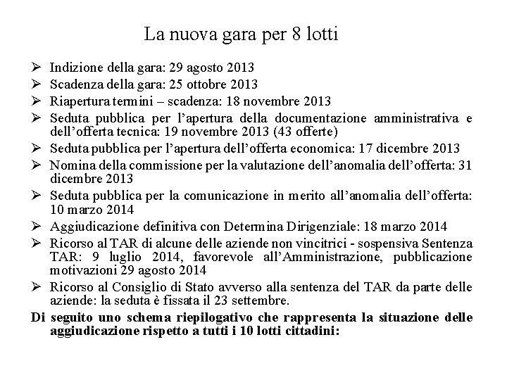 La nuova gara per 8 lotti Ø Ø Ø Ø Ø Di Indizione della