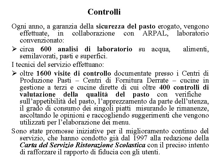 Controlli Ogni anno, a garanzia della sicurezza del pasto erogato, vengono effettuate, in collaborazione