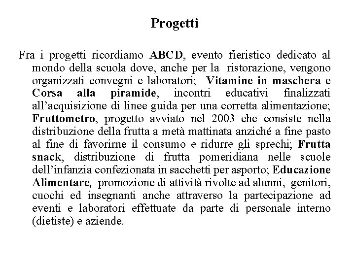 Progetti Fra i progetti ricordiamo ABCD, evento fieristico dedicato al mondo della scuola dove,