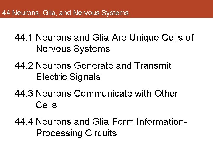 44 Neurons, Glia, and Nervous Systems 44. 1 Neurons and Glia Are Unique Cells