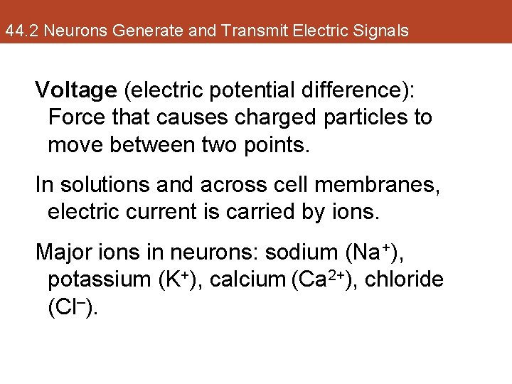 44. 2 Neurons Generate and Transmit Electric Signals Voltage (electric potential difference): Force that