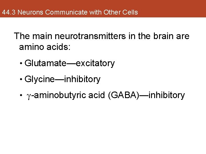 44. 3 Neurons Communicate with Other Cells The main neurotransmitters in the brain are