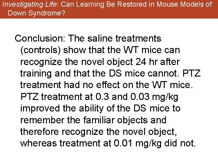 Investigating Life: Can Learning Be Restored in Mouse Models of Down Syndrome? Conclusion: The