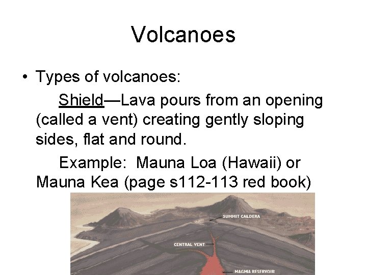 Volcanoes • Types of volcanoes: Shield—Lava pours from an opening (called a vent) creating