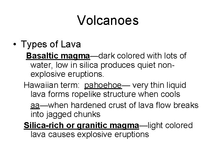 Volcanoes • Types of Lava Basaltic magma—dark colored with lots of water, low in