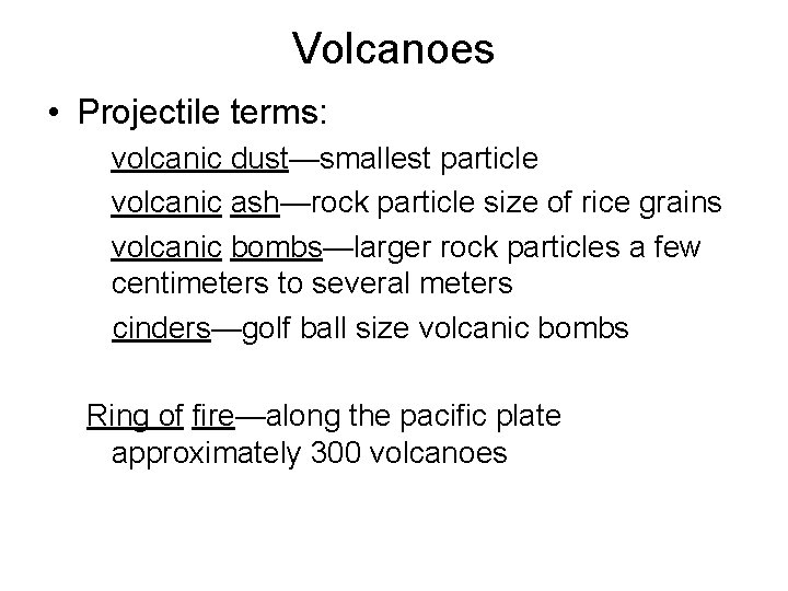 Volcanoes • Projectile terms: volcanic dust—smallest particle volcanic ash—rock particle size of rice grains