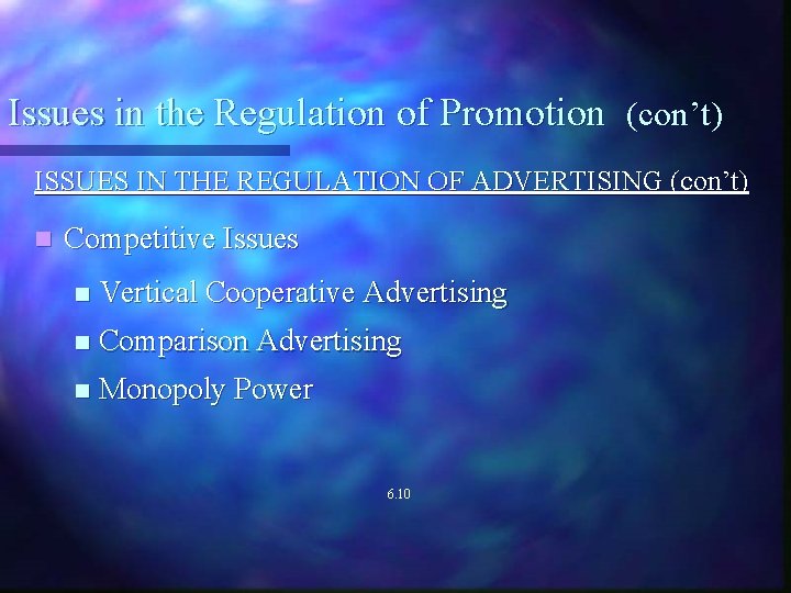 Issues in the Regulation of Promotion (con’t) ISSUES IN THE REGULATION OF ADVERTISING (con’t)