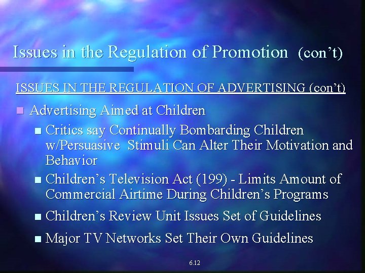Issues in the Regulation of Promotion (con’t) ISSUES IN THE REGULATION OF ADVERTISING (con’t)