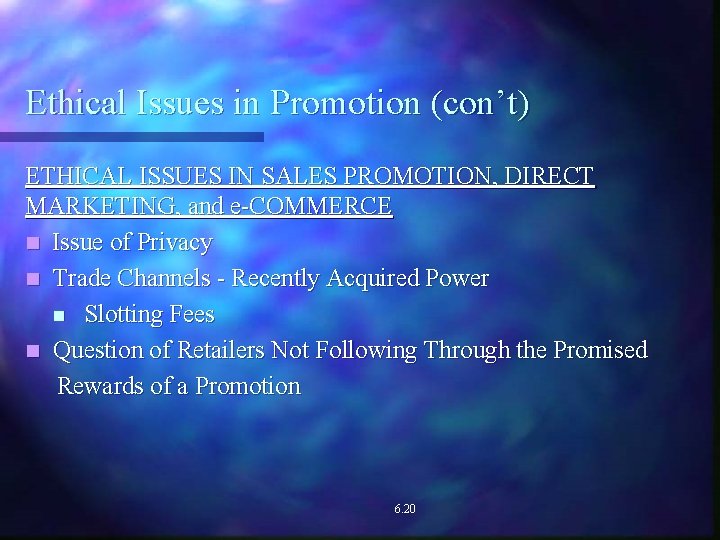 Ethical Issues in Promotion (con’t) ETHICAL ISSUES IN SALES PROMOTION, DIRECT MARKETING, and e-COMMERCE