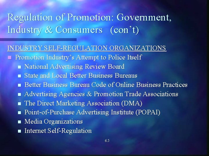 Regulation of Promotion: Government, Industry & Consumers (con’t) INDUSTRY SELF-REGULATION ORGANIZATIONS n Promotion Industry’s