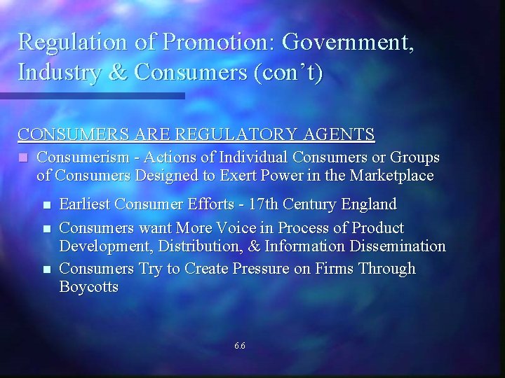 Regulation of Promotion: Government, Industry & Consumers (con’t) CONSUMERS ARE REGULATORY AGENTS n Consumerism