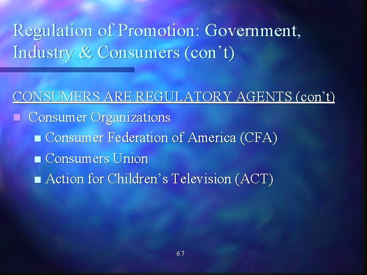 Regulation of Promotion: Government, Industry & Consumers (con’t) CONSUMERS ARE REGULATORY AGENTS (con’t) n