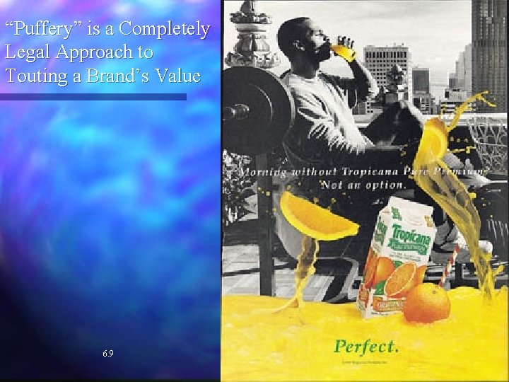“Puffery” is a Completely Legal Approach to Touting a Brand’s Value 6. 9 