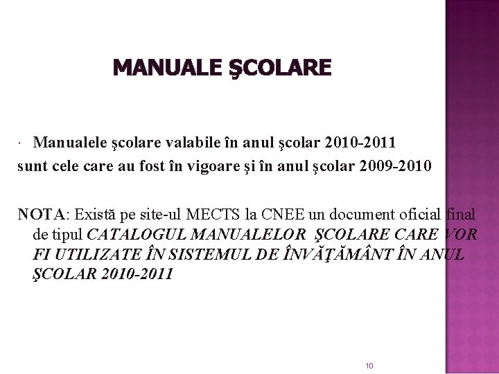 MANUALE ŞCOLARE Manualele şcolare valabile în anul şcolar 2010 -2011 sunt cele care au