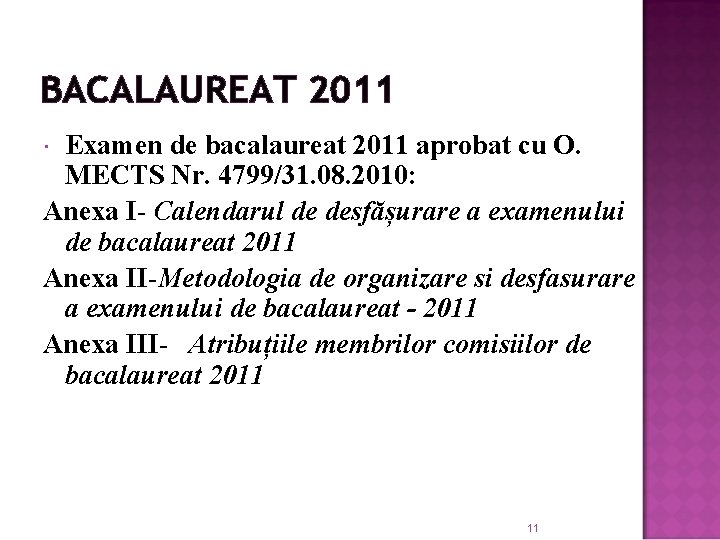 BACALAUREAT 2011 Examen de bacalaureat 2011 aprobat cu O. MECTS Nr. 4799/31. 08. 2010: