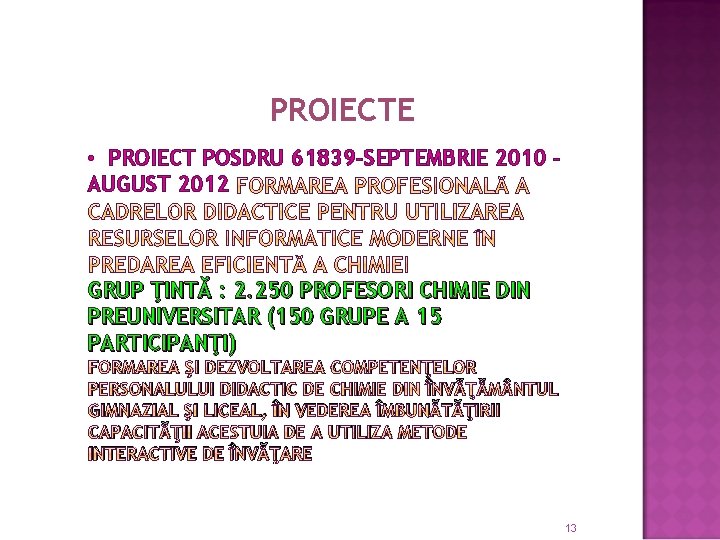 PROIECTE • PROIECT POSDRU 61839 -SEPTEMBRIE 2010 – AUGUST 2012 GRUP ŢINTĂ : 2.