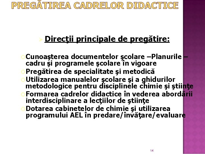 PREGĂTIREA CADRELOR DIDACTICE Ø Direcţii principale de pregătire: Cunoaşterea documentelor şcolare –Planurile – cadru