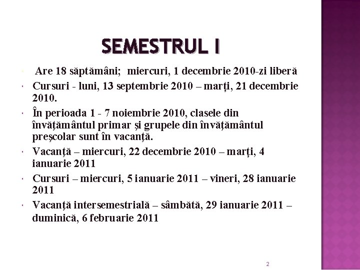 SEMESTRUL I Are 18 săptămâni; miercuri, 1 decembrie 2010 -zi liberă Cursuri - luni,