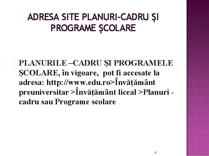 ADRESA SITE PLANURI-CADRU ȘI PROGRAME ŞCOLARE Ø PLANURILE –CADRU ŞI PROGRAMELE ŞCOLARE, în vigoare,
