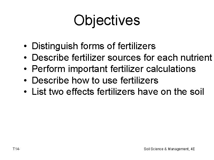 Objectives • • • T 14 - Distinguish forms of fertilizers Describe fertilizer sources