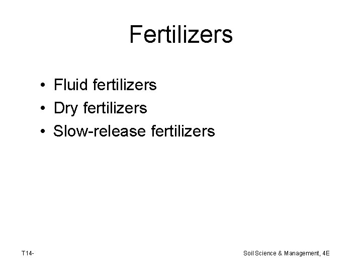 Fertilizers • Fluid fertilizers • Dry fertilizers • Slow-release fertilizers T 14 - Soil