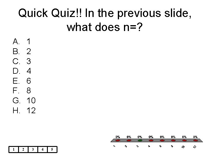 Quick Quiz!! In the previous slide, what does n=? A. B. C. D. E.
