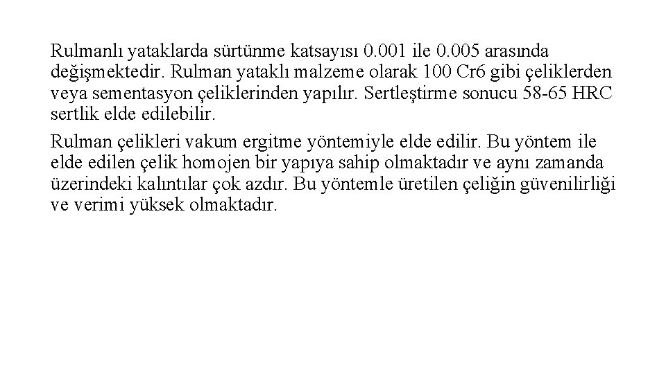 Rulmanlı yataklarda sürtünme katsayısı 0. 001 ile 0. 005 arasında değişmektedir. Rulman yataklı malzeme