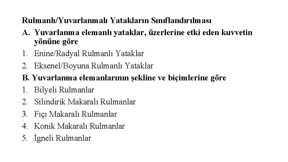 Rulmanlı/Yuvarlanmalı Yatakların Sınıflandırılması A. Yuvarlanma elemanlı yataklar, üzerlerine etki eden kuvvetin yönüne göre 1. Rulmanlı/Yuvarlanmalı Yatakların Sınıflandırılması A. Yuvarlanma elemanlı yataklar, üzerlerine etki eden kuvvetin yönüne göre 1.