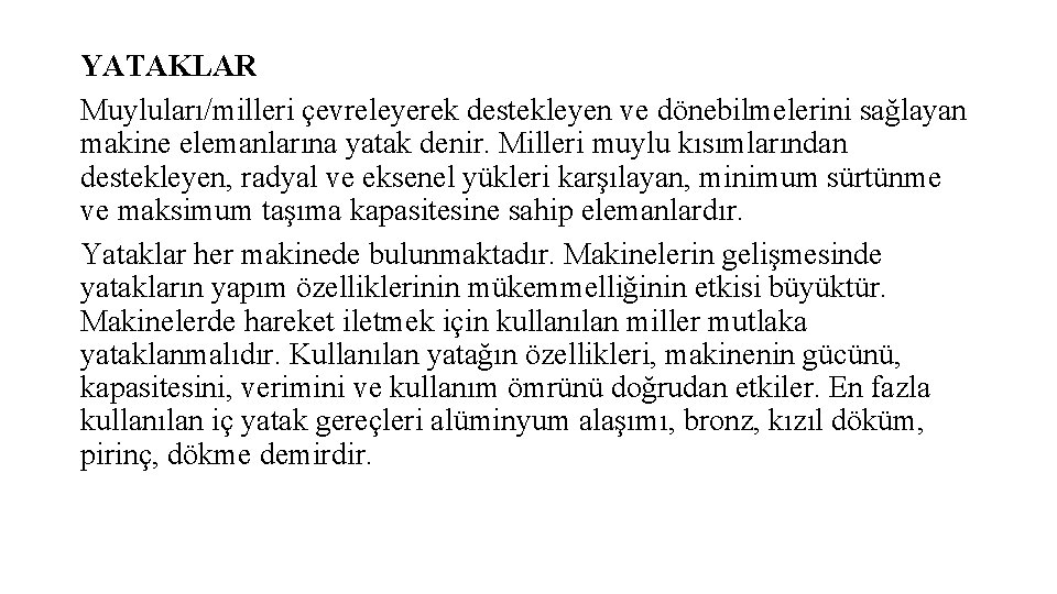 YATAKLAR Muyluları/milleri çevreleyerek destekleyen ve dönebilmelerini sağlayan makine elemanlarına yatak denir. Milleri muylu kısımlarından