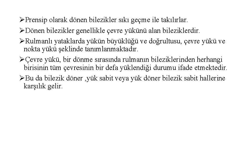 ØPrensip olarak dönen bilezikler sıkı geçme ile takılırlar. ØDönen bilezikler genellikle çevre yükünü alan