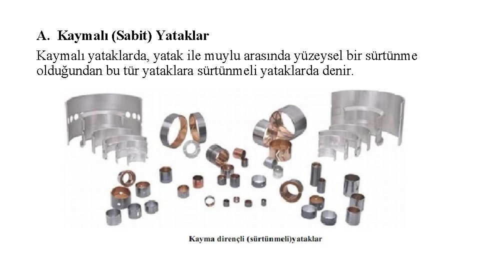 A. Kaymalı (Sabit) Yataklar Kaymalı yataklarda, yatak ile muylu arasında yüzeysel bir sürtünme olduğundan