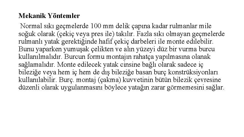 Mekanik Yöntemler Normal sıkı geçmelerde 100 mm delik çapına kadar rulmanlar mile soğuk olarak