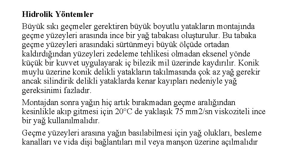 Hidrolik Yöntemler Büyük sıkı geçmeler gerektiren büyük boyutlu yatakların montajında geçme yüzeyleri arasında ince