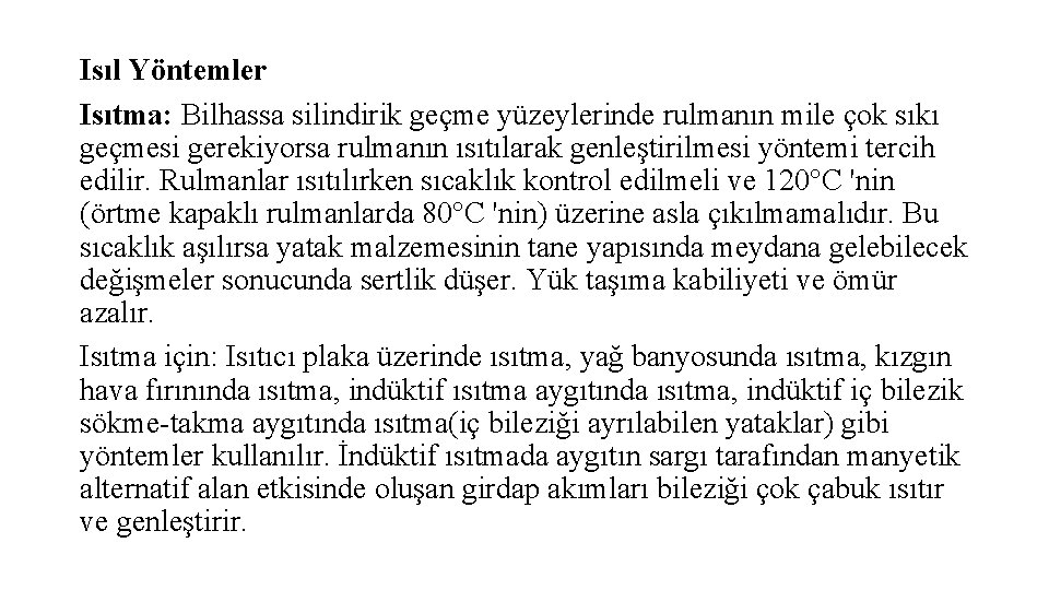 Isıl Yöntemler Isıtma: Bilhassa silindirik geçme yüzeylerinde rulmanın mile çok sıkı geçmesi gerekiyorsa rulmanın